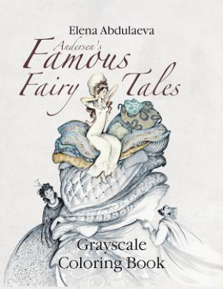 Kniha Andersen's Famous Fairy Tales Grayscale Coloring Book: Creative Art Therapy & Stress Relief for Adults Elena Abdulaeva