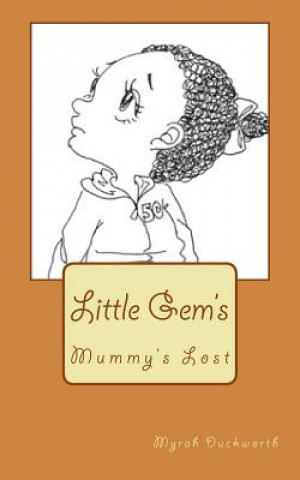 Carte Mummy's Lost: Little Gem's Mrs Myrah Samantha Duckworth B Ed