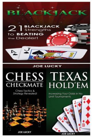 Kniha Blackjack & Chess Checkmate & Texas Hold'em: 21 Blackjack Strengths to Beating the Dealer! & Chess Tactics & Strategy Revealed! & Increasing Your Odds Joe Lucky