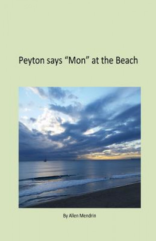 Książka Peyton says "Mon" at the Beach: Peyton says "Mon" at the Beach Allen Mendrin