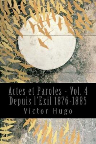 Kniha Actes et Paroles - Vol. 4 Depuis l'Exil 1876-1885 Victor Hugo