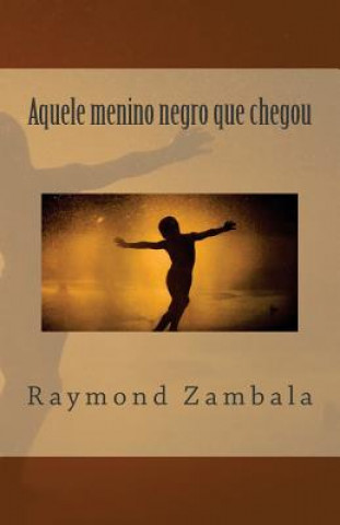 Kniha Aquele menino negro que chegou Raymond Zambala