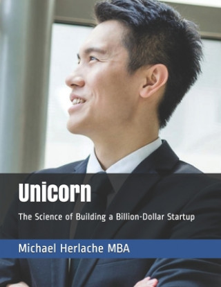 Könyv Unicorn: The Science of Building a Billion-Dollar Startup Michael Herlache