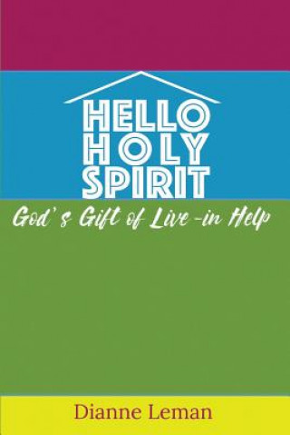 Kniha Hello Holy Spirit: God's Gift of Live-in Help Dianne H Leman