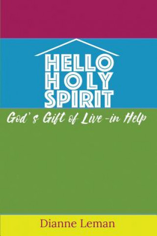 Knjiga Hello Holy Spirit: God's Gift of Live-in Help Dianne H Leman