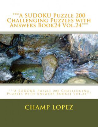 Könyv ***A SUDOKU Puzzle 200 Challenging Puzzles with Answers Book24 Vol.24***: ***A SUDOKU Puzzle 200 Challenging Puzzles with Answers Book24 Vol.24*** Champ Lopez