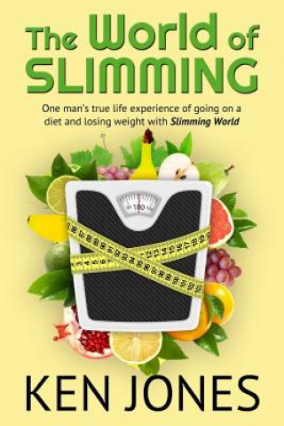 Kniha The World Of Slimming: One man's true life experience of going on a diet and losing weight with Slimming World Ken Jones