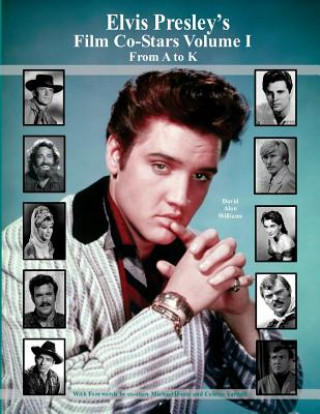 Könyv Elvis Presley's Film Co-Stars Volume I From A to K Davd Alan Williams