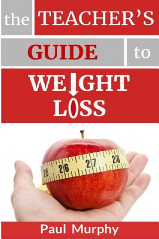 Knjiga The Teacher's Guide to Weight Loss Paul Murphy