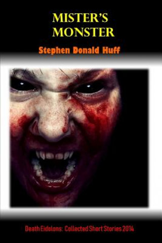 Książka Mister's Monster: Death Eidolons: Collected Short Stories 2014 Stephen Donald Huff