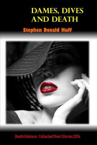 Kniha Dames, Dives and Death: Death Eidolons: Collected Short Stories 2014 Stephen Donald Huff