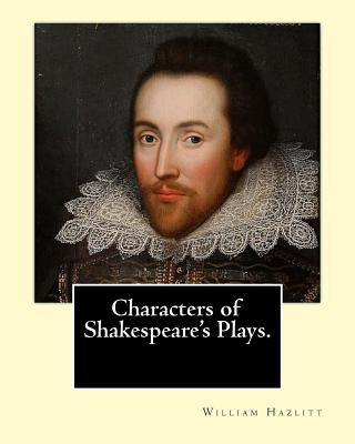 Könyv Characters of Shakespeare's Plays. By: William Hazlitt, introduction By: Sir Arthur Thomas Quiller-Couch (1863-1944): Sir Arthur Thomas Quiller-Couch William Hazlitt