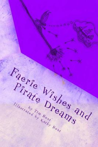 Kniha Faerie Wishes and Pirate Dreams: Random Scribblings of an Old Man Tim Hunt