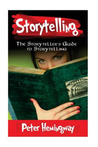 Kniha Storytelling: The Storyteller's Guide to Storytelling Peter Hemingway