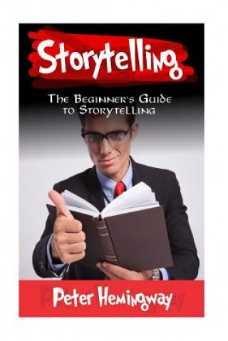 Kniha Storytelling: The Beginner's Guide to Storytelling Peter Hemingway