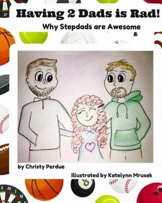 Könyv Having 2 Dads is Rad: Why Stepdads are Awesome Christy Perdue