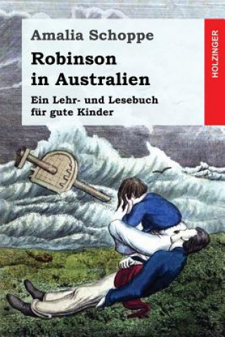 Książka Robinson in Australien: Ein Lehr- und Lesebuch für gute Kinder Amalia Schoppe