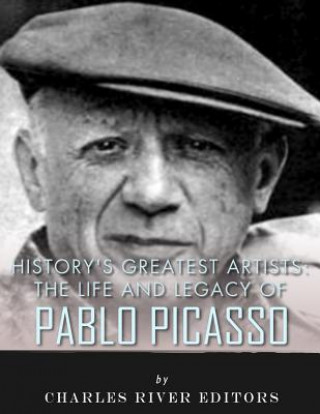 Könyv History's Greatest Artists: The Life and Legacy of Pablo Picasso Charles River Editors