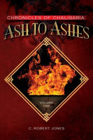 Kniha Ash to Ashes: Chronicles of Chalisaria: Volume One C Robert Jones