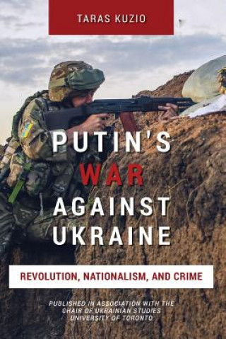 Kniha Putin's War Against Ukraine: Revolution, Nationalism, and Crime Taras Kuzio