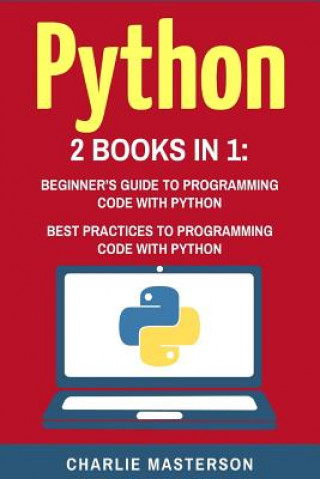 Kniha Python: 2 Books in 1: Beginner's Guide + Best Practices to Programming Code with Python Charlie Masterson