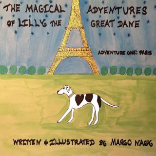 Βιβλίο The Magical Adventures of Lilly The Great Dane: Adventure One: Paris France Margo M Nagy