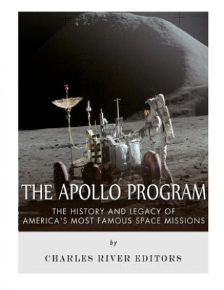 Książka The Apollo Program: The History and Legacy of America's Most Famous Space Missions Charles River Editors