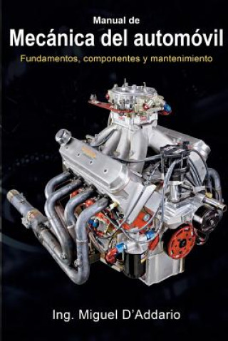Carte Manual de mecánica del automóvil: Fundamentos, componentes y mantenimiento Ing Miguel D'Addario