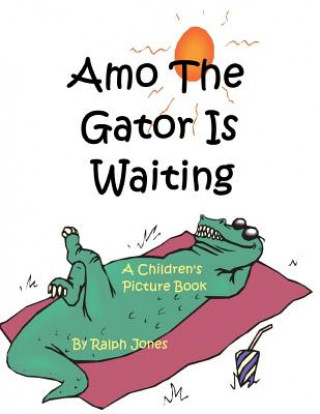 Kniha Amo The Gator Is Waiting Ralph Jones