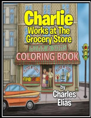 Kniha Charlie Works at The Grocery Store - Coloring Book Charles Elias