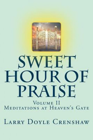 Könyv Sweet Hour of Praise, II: Meditations at Heaven's Gate Larry Doyle Crenshaw