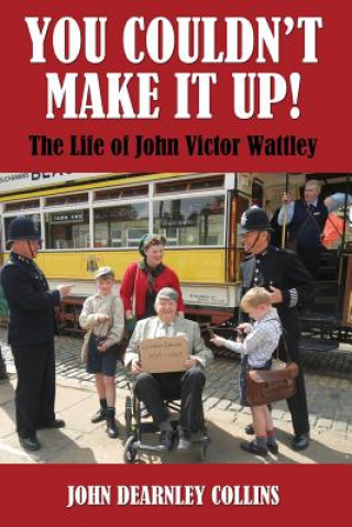 Kniha You Couldn't Make It Up!: The Life of John Victor Wattley John Dearnley Collins