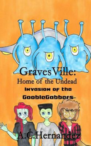 Könyv GravesVille: Home of the Undead - Invasion of the Gooblegabbers A C Hernandez