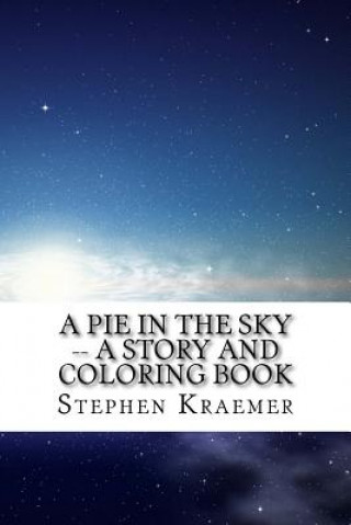 Kniha A Pie in the Sky: A Story and Coloring Book Stephen M Kraemer