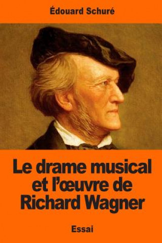 Carte Le drame musical et l'oeuvre de Richard Wagner Edouard Schure