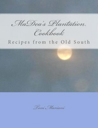 Buch Madea's Plantation Cookbook: Recipes from the Old South Toni Mariani