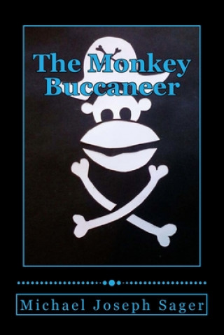 Kniha The Monkey Buccaneer: Book 1 Michael Joseph Sager