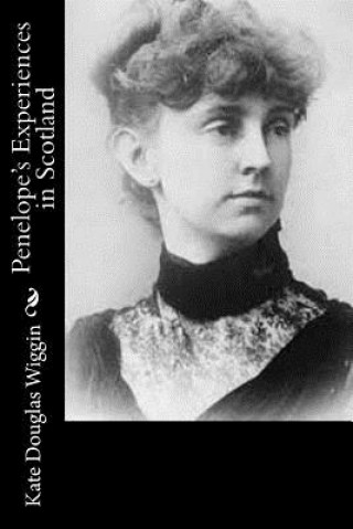 Kniha Penelope's Experiences in Scotland Kate Douglas Wiggin