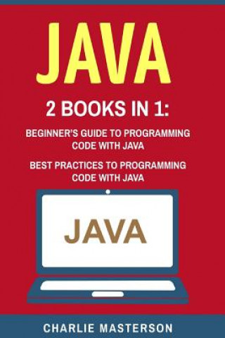 Carte Java: 2 Books in 1: Beginner's Guide + Best Practices to Programming Code with Java Charlie Masterson