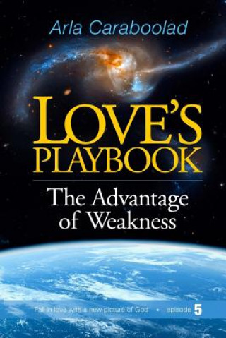 Könyv Love's Playbook: The Advantage of Weakness Arla Caraboolad Lmft