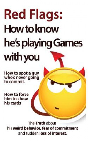 Knjiga Red Flags: How to know he's playing games with you. How to spot a guy who's never going to commit. How to force him to show his c Brian Nox