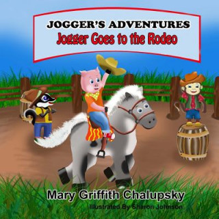 Kniha Joggers' Adventures - Jogger Goes To The Rodeo Mary Griffith Chalupsky