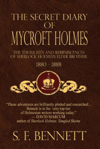 Książka The Secret Diary of Mycroft Holmes: The Thoughts and Reminiscences of Sherlock Holmes's Elder Brother, 1880-1888 S F Bennett