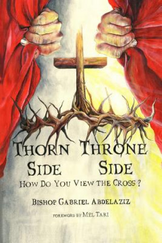 Książka Thorn Side or Throne Side: How Are You Viewing The Cross? Dr Gabriel Abdelaziz