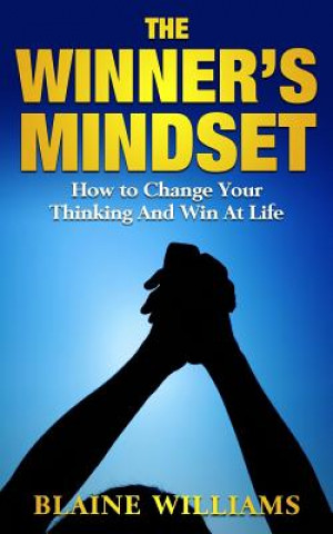 Książka The Winner's Mindset: How To Change Your Thinking And Win At Life Blaine Williams