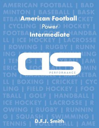 Knjiga DS Performance - Strength & Conditioning Training Program for American Football, Power, Intermediate D F J Smith