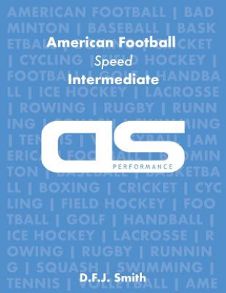Carte DS Performance - Strength & Conditioning Training Program for American Football, Speed, Intermediate D F J Smith