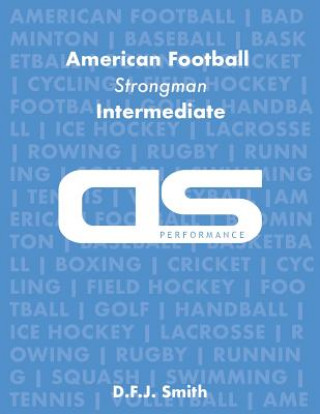 Könyv DS Performance - Strength & Conditioning Training Program for American Football, Strongman, Intermediate D F J Smith