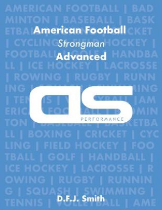 Kniha DS Performance - Strength & Conditioning Training Program for American Football, Strongman, Advanced D F J Smith