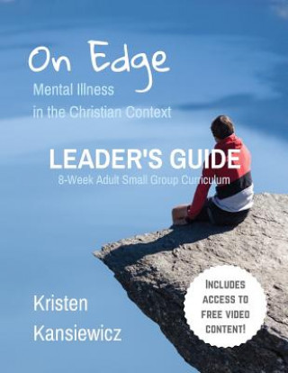 Книга On Edge: Mental Illness in the Christian Context Leader's Guide Kristen Kansiewicz